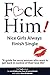 F*CK Him! - Nice Girls Always Finish Single - "A guide for sassy women who want to get back in control of their love life" (The Truth about his weird ... of commitment and sudden loss of interest)