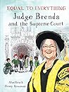 Equal to Everything: Judge Brenda and the Supreme Court Equal to Everything: Judge Brenda and the Supreme Court