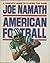 American Football - a Complete Guide to Playing the Game by Joe Namath