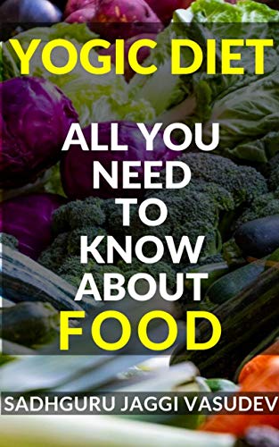 Yogic Diet: All You Need To Know About Food (Kindle Edition)