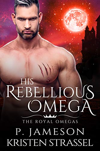 His Rebellious Omega (The Royal Omegas #3)