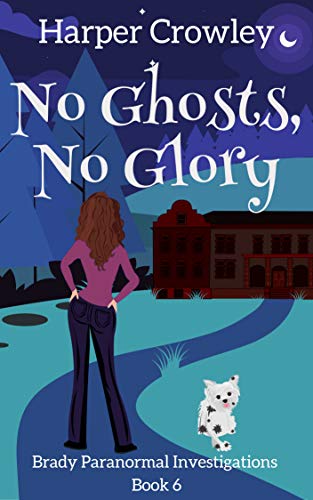 No Ghosts, No Glory (Brady Paranormal Investigations #6)