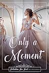 Only a Moment by Laura D. Bastian