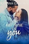 Just Because of You by Gianna Gabriela