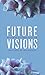 Future Visions