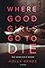 Where Good Girls Go To Die by Holly Renee