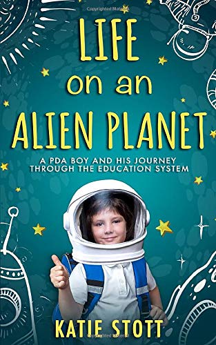 Life on an Alien Planet: Pathological Demand Avoidance: A PDA boy and his journey through the education system (Paperback)