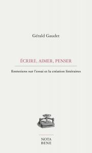 Écrire, aimer, penser. Entretiens sur l'essai et la création littéraire (Paperback)