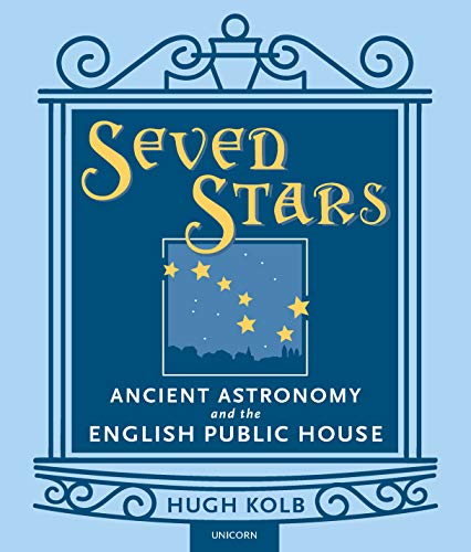 Seven Stars: Ancient Astronomy and the English Public House (Kindle Edition)