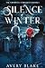 Silence of Winter (The Cromwell Chronicles #1) by Avery Blake