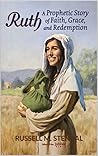 Ruth: A Prophetic Story of Faith, Grace, and Redemption Ruth: A Prophetic Story of Faith, Grace, and Redemption