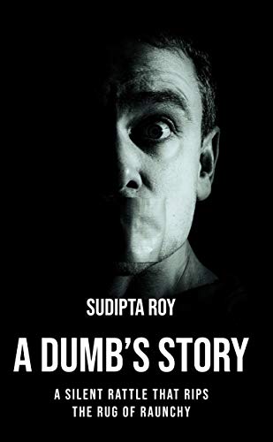 A Dumb’s Story: A silent rattle that rips the rug of raunchy! (Kindle Edition)