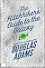 The Hitchhiker's Guide to the Galaxy by Douglas Adams The Hitchhiker's Guide to the Galaxy by Douglas Adams