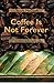 Coffee Is Not Forever by Stuart McCook