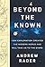 Beyond the Known: How Exploration Created the Modern World and Will Take Us to the Stars