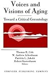 Voices and Visions of Aging: Toward a Critical Gerontology Voices and Visions of Aging: Toward a Critical Gerontology