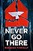 Never Go There by Rebecca Tinnelly