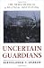 Uncertain Guardians: The Ne...