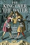 Book cover for King Over the Water: A Complete History of the Jacobites