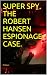 SUPER SPY. THE ROBERT HANSS...