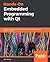 Hands-On Embedded Programming with Qt: Develop high performance applications for embedded systems with C++ and Qt 5