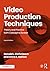 Video Production Techniques: Theory and Practice from Concept to Screen