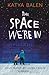 The Space We're In