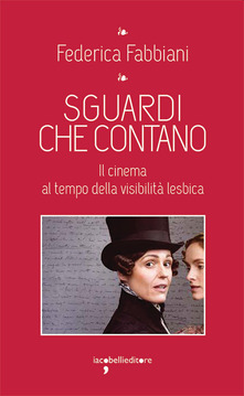Sguardi che contano. Il cinema al tempo della visibilità lesbica (Paperback)