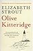 Olive Kitteridge by Elizabeth Strout Olive Kitteridge by Elizabeth Strout