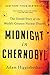 Midnight in Chernobyl: The Untold Story of the World's Greatest Nuclear Disaster