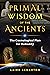 Primal Wisdom of the Ancien...