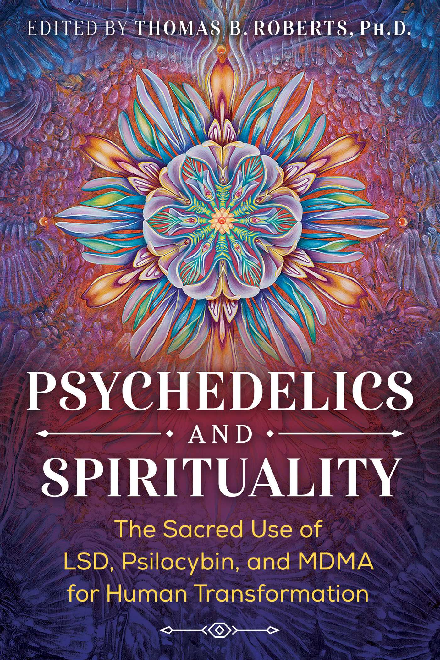 Psychedelics and Spirituality: The Sacred Use of LSD, Psilocybin, and MDMA for Human Transformation (Paperback)