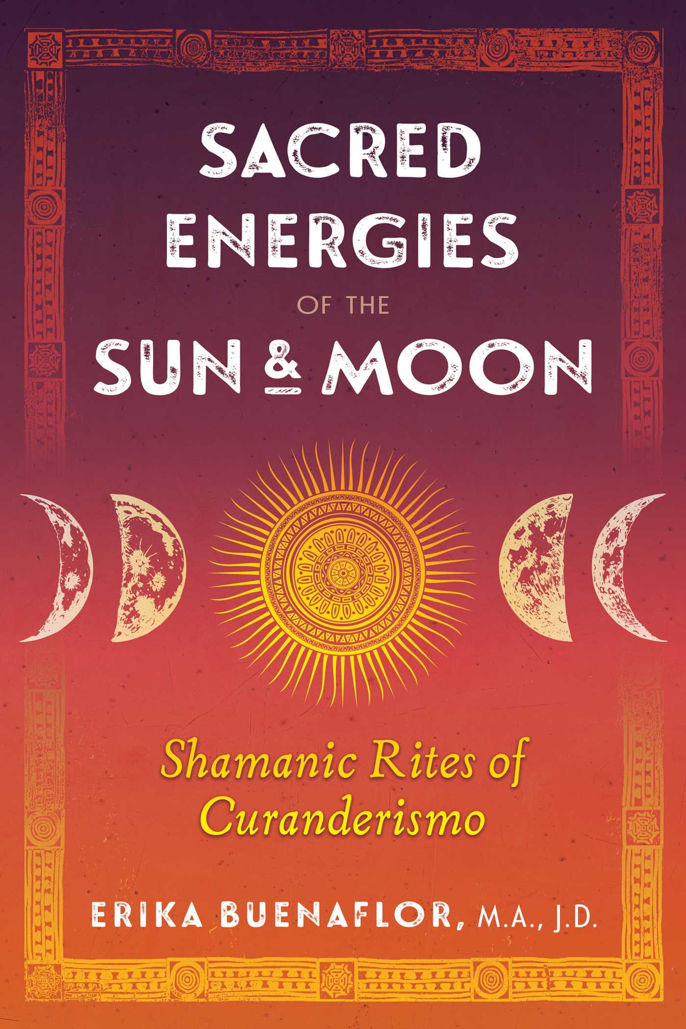 Sacred Energies of the Sun and Moon: Shamanic Rites of Curanderismo (Paperback)