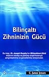 Bilinçaltı Zihninizin Gücü Bilinçaltı Zihninizin Gücü