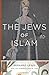 The Jews of Islam: Updated Edition (Princeton Classics)