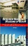 Berliner Museen: Die wichtigsten Museen der Stadt = Museums of Berlin: The Most Important Museums of the Town