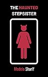 The Haunted Stepsister by Medeia Sharif The Haunted Stepsister by Medeia Sharif