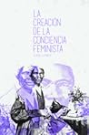 La creación de la conciencia feminista by Gerda Lerner La creación de la conciencia feminista by Gerda Lerner