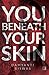 You Beneath Your Skin