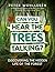 Can You Hear the Trees Talking?: Discovering the Hidden Life of the Forest