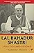 LAL BAHADUR SHASTRI by Sandeep Shastri
