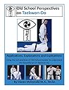 Old School Perspectives on Taekwon-Do: Applications, Explanations and Explications
