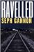 Ravelled by Seph Gannon