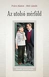 Az utolsó mérföld - Polcz Alaine és Bitó László beszélgetése ... by László Z. Bitó