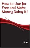 How to Live for Free and Make Money Doing It!