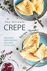 The Ultimate Crepe Recipe Book! by Valeria Ray