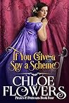 If You Give a Spy a Scheme by Chloe Flowers If You Give a Spy a Scheme by Chloe Flowers