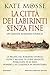 La città dei labirinti senza fine by Kate Mosse