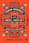 Zaman Makinesi Nasıl Yapılır?-Zaman Yolculuğu Bilimi by Brian Clegg