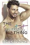 The Sweetest Thing by E.M. Denning